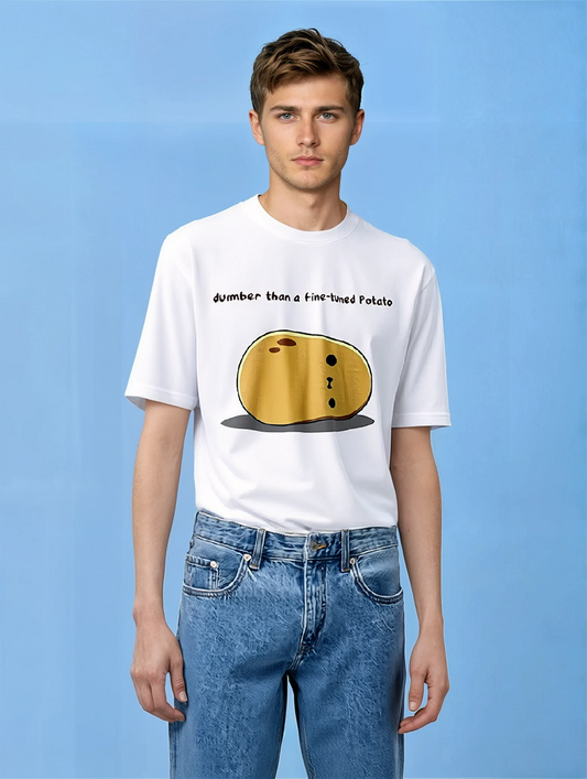 Dumber Than A Fine Tuned Potato